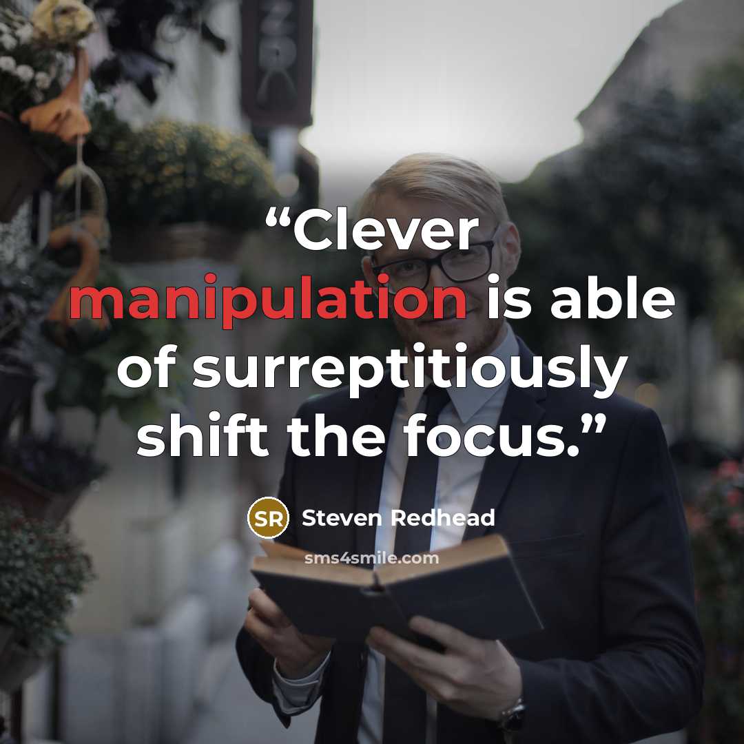 “Clever manipulation is able of surreptitiously shift the focus.” quote by Steven Redhead