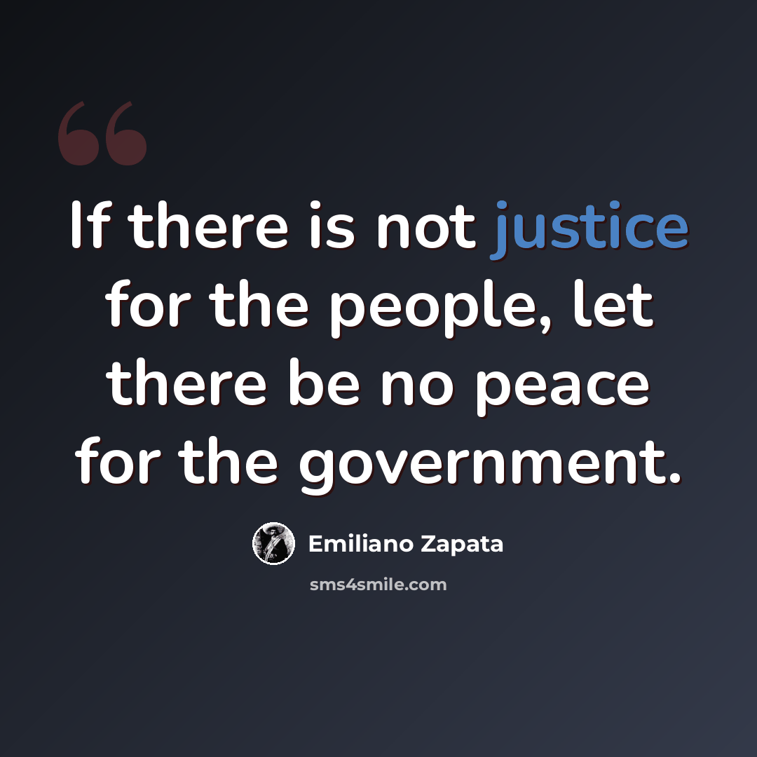 “If there is not justice for the people, let there be no peace for the government.” quote by Emiliano Zapata