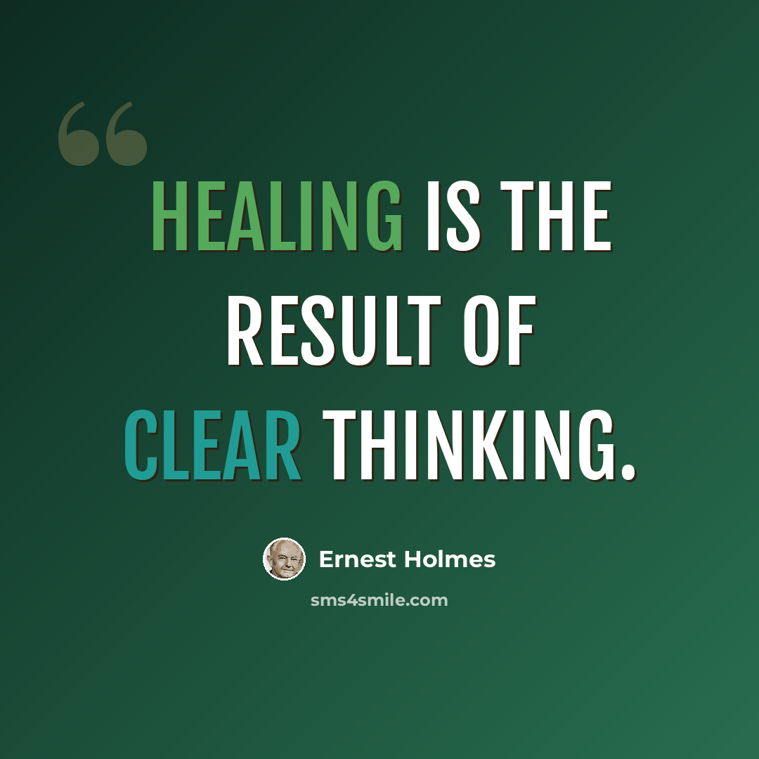 “Healing is the result of clear thinking.” quote by Ernest Holmes