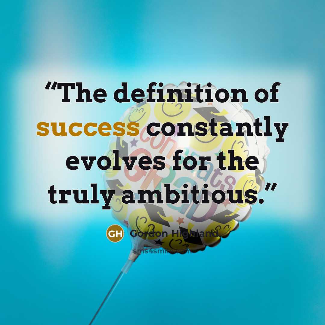 “The definition of success constantly evolves for the truly ambitious.” quote by Gordon Highland