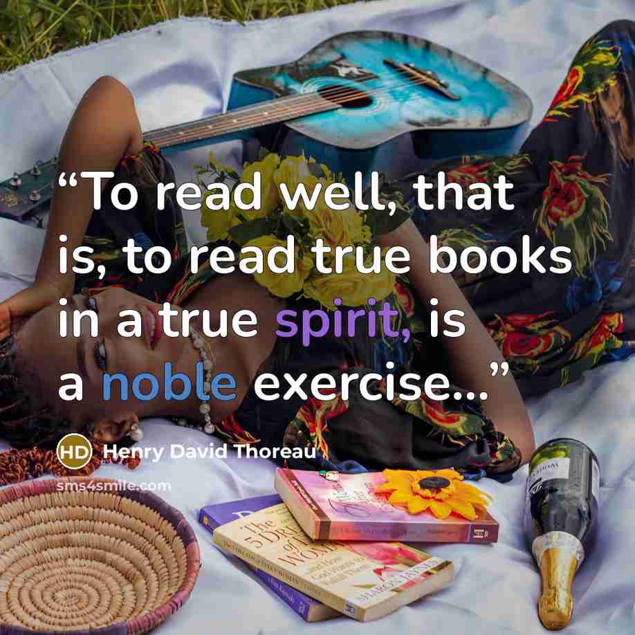 “To read well, that is, to read true books in a true spirit, is a noble exercise...” quote by Henry David Thoreau