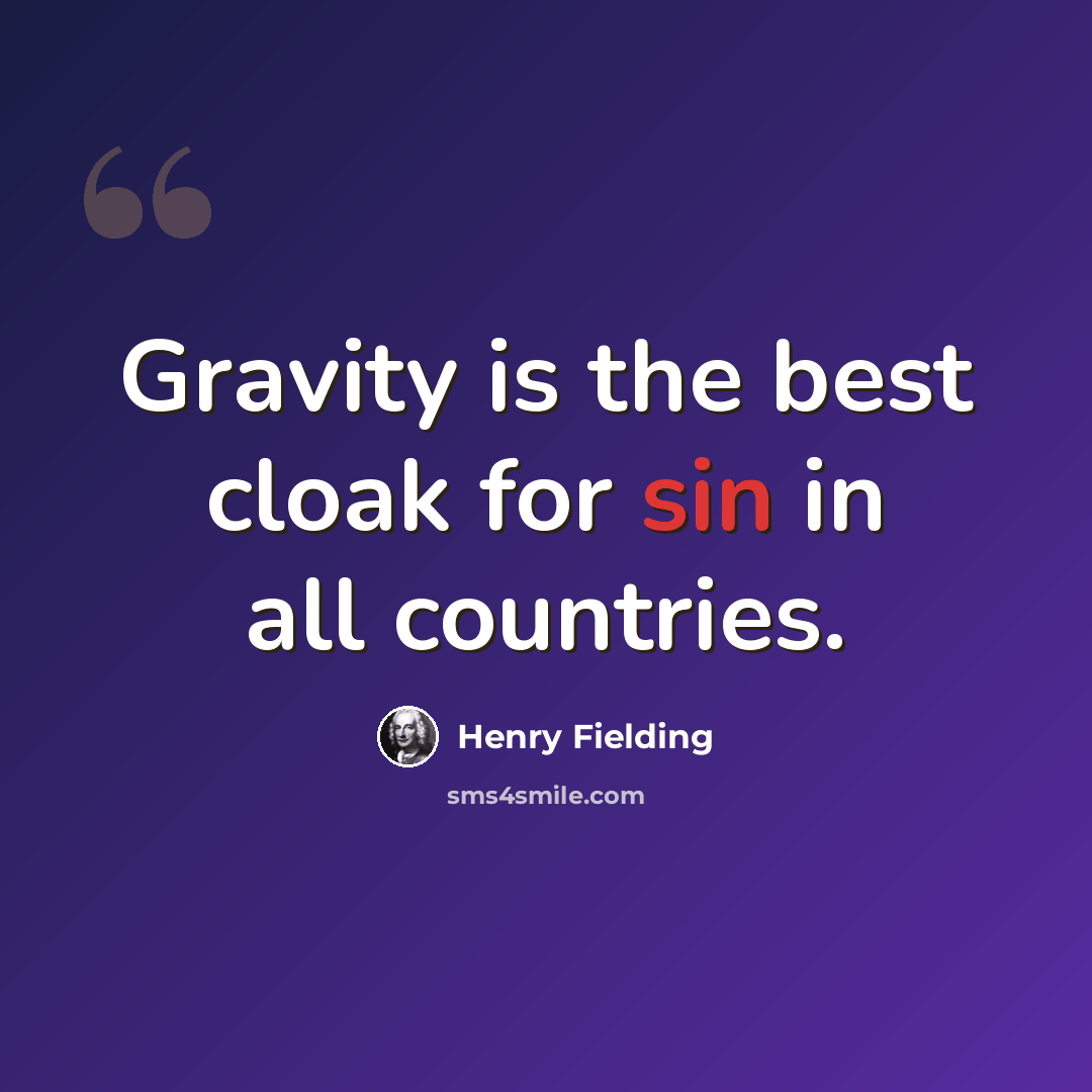“Gravity is the best cloak for sin in all countries.” quote by Henry Fielding