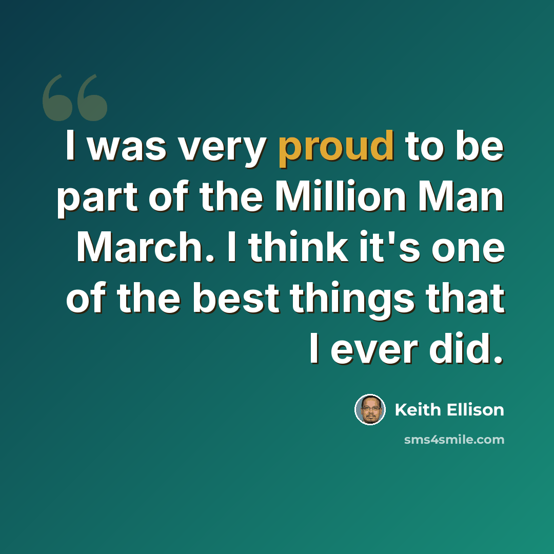 “I was very proud to be part of the Million Man March. I think it's one of the best things that I ever did.” quote by Keith Ellison