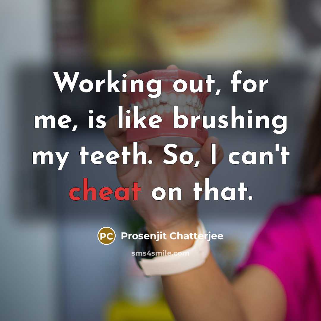 “Working out, for me, is like brushing my teeth. So, I can't cheat on that.” quote by Prosenjit Chatterjee