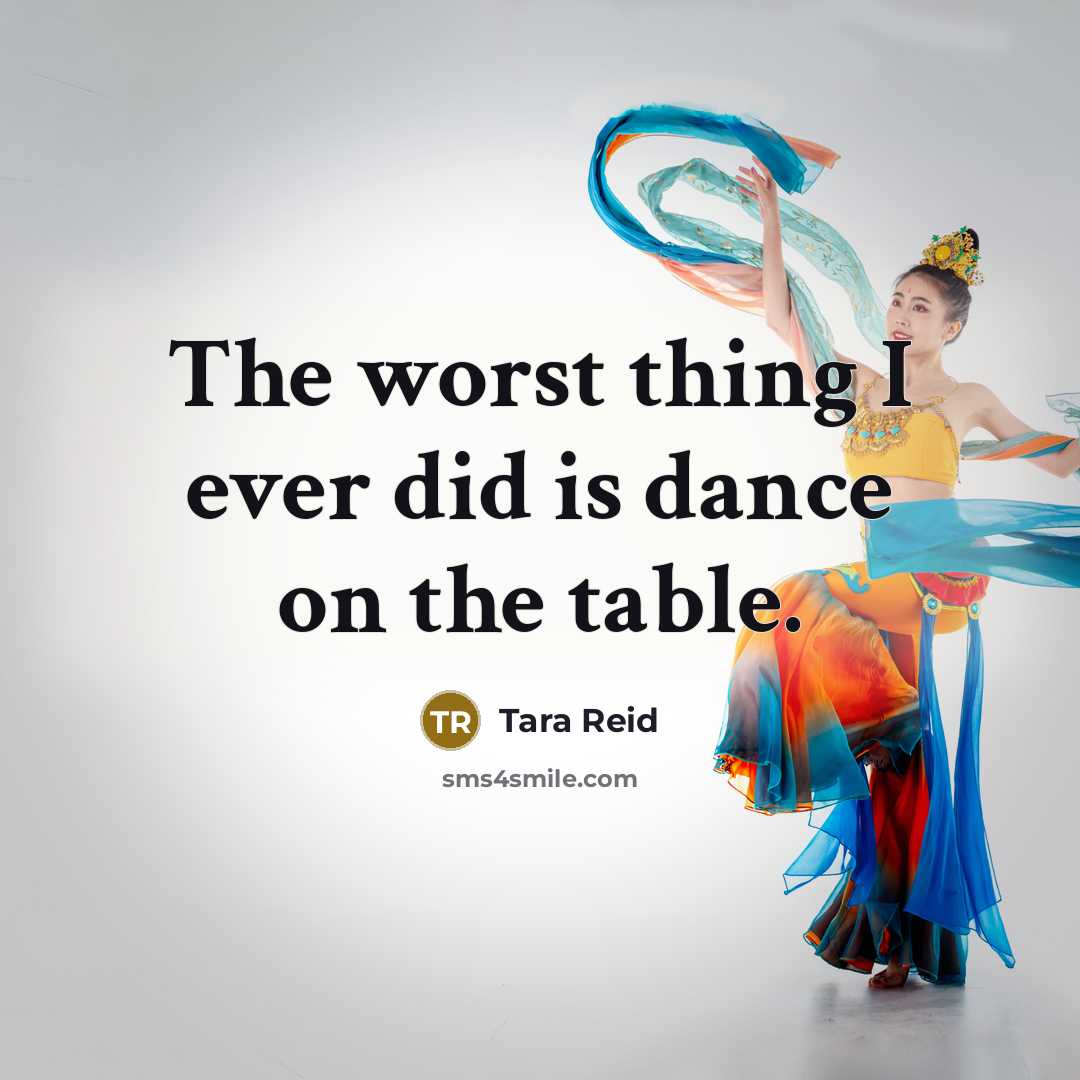 “The worst thing I ever did is dance on the table.” quote by Tara Reid