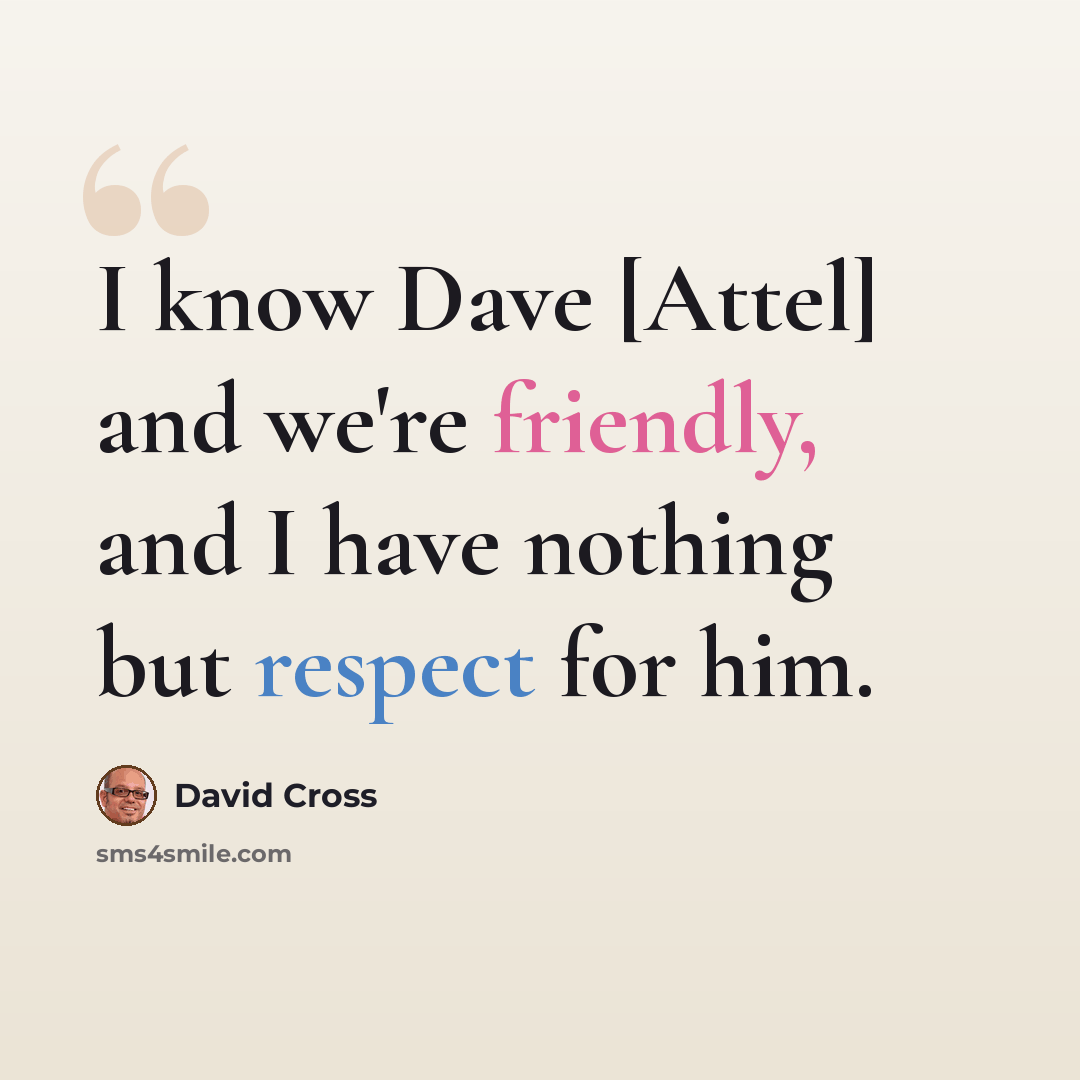 “I know Dave [Attel] and we're friendly, and I have nothing but respect for him.” quote by David Cross