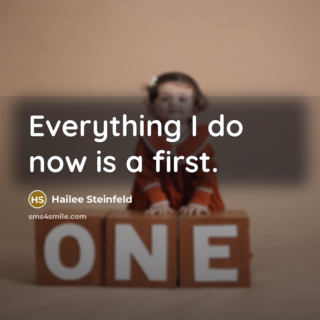 “Everything I do now is a first.” quote by Hailee Steinfeld