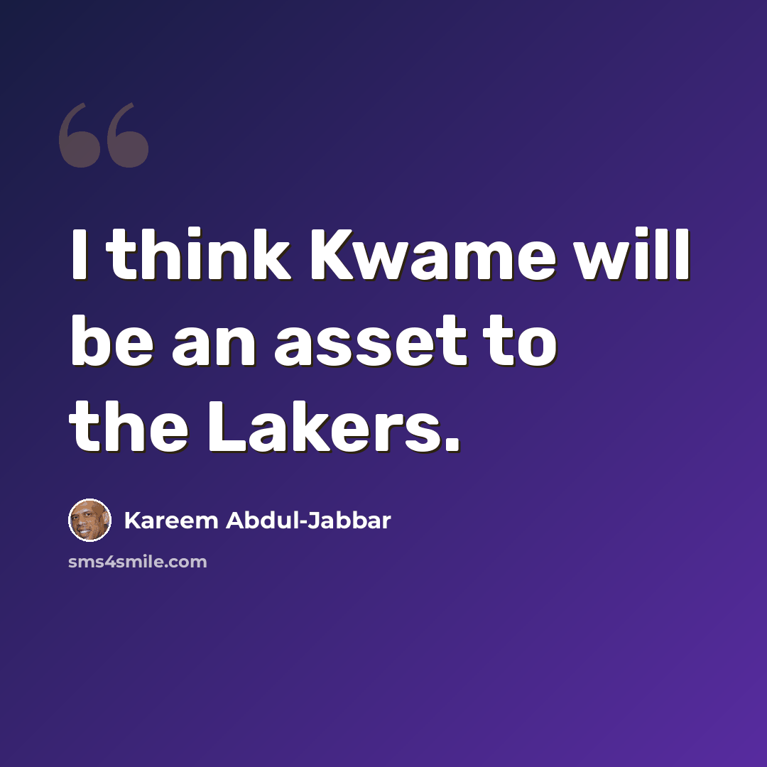 “I think Kwame will be an asset to the Lakers.” quote by Kareem Abdul-Jabbar