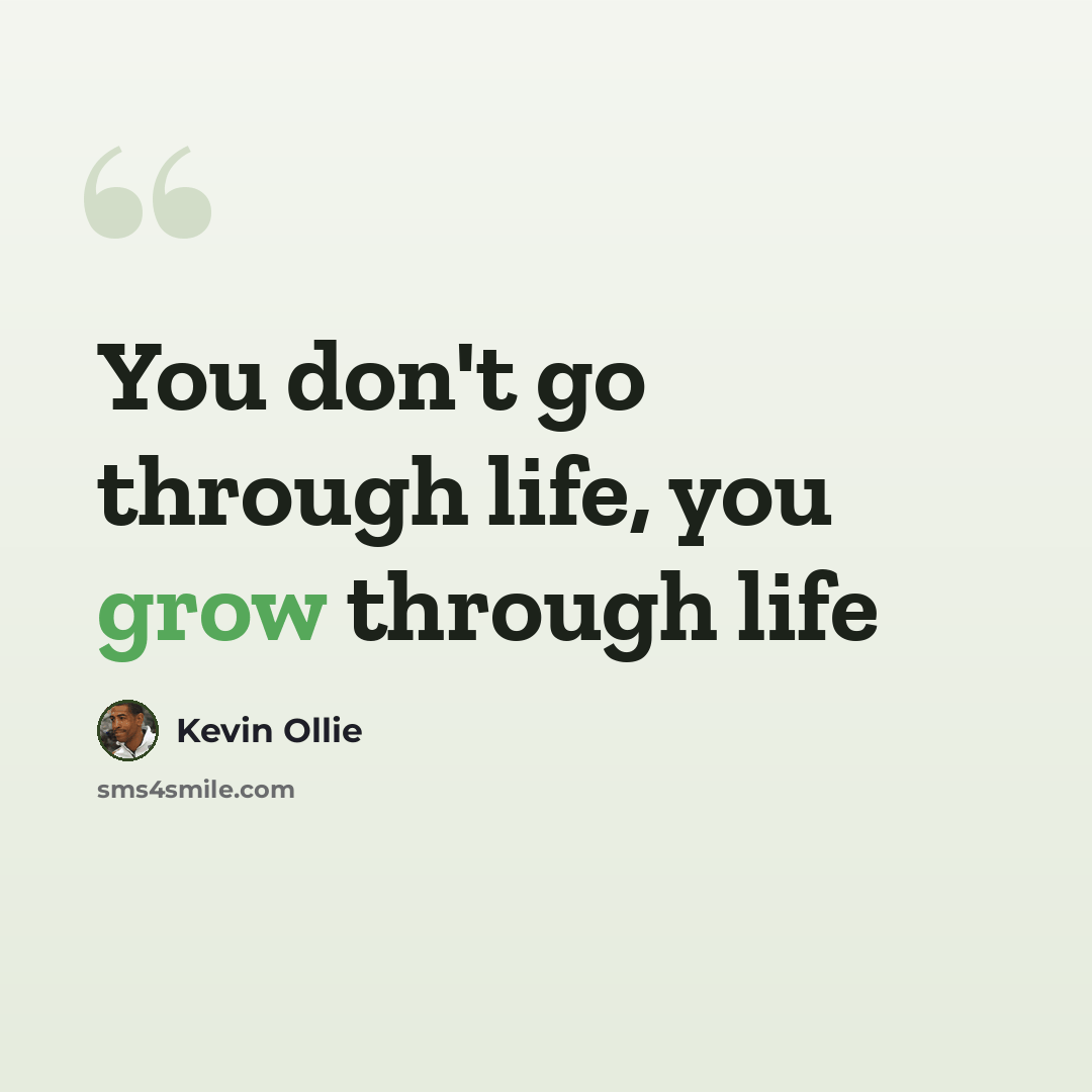 “You don't go through life, you grow through life” quote by Kevin Ollie