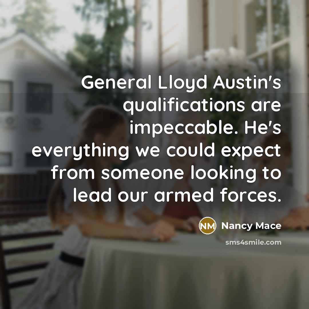 “General Lloyd Austin's qualifications are impeccable. He's everything we could expect from someone looking to lead our armed forces.” quote by Nancy Mace