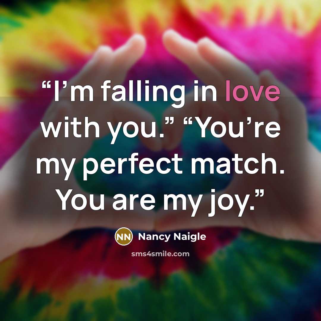 “I’m falling in love with you.” “You’re my perfect match. You are my joy.” quote by Nancy Naigle