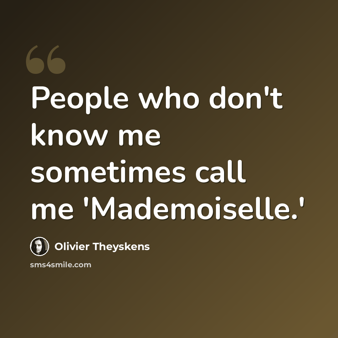 “People who don't know me sometimes call me 'Mademoiselle.'” quote by Olivier Theyskens