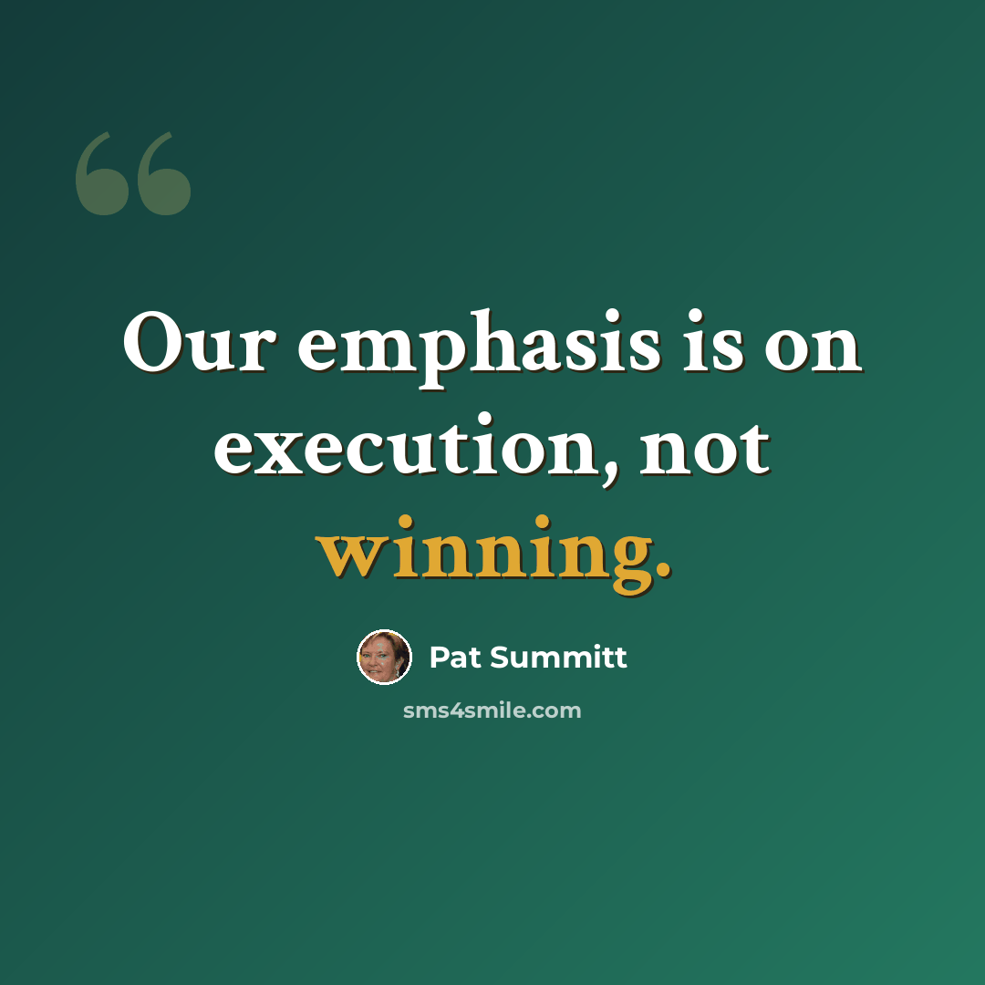 “Our emphasis is on execution, not winning.” quote by Pat Summitt