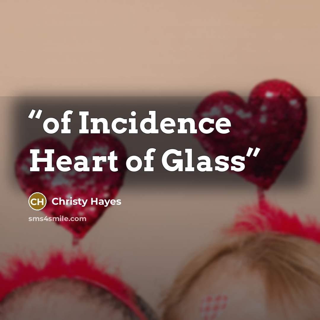 “of Incidence Heart of Glass” quote by Christy Hayes