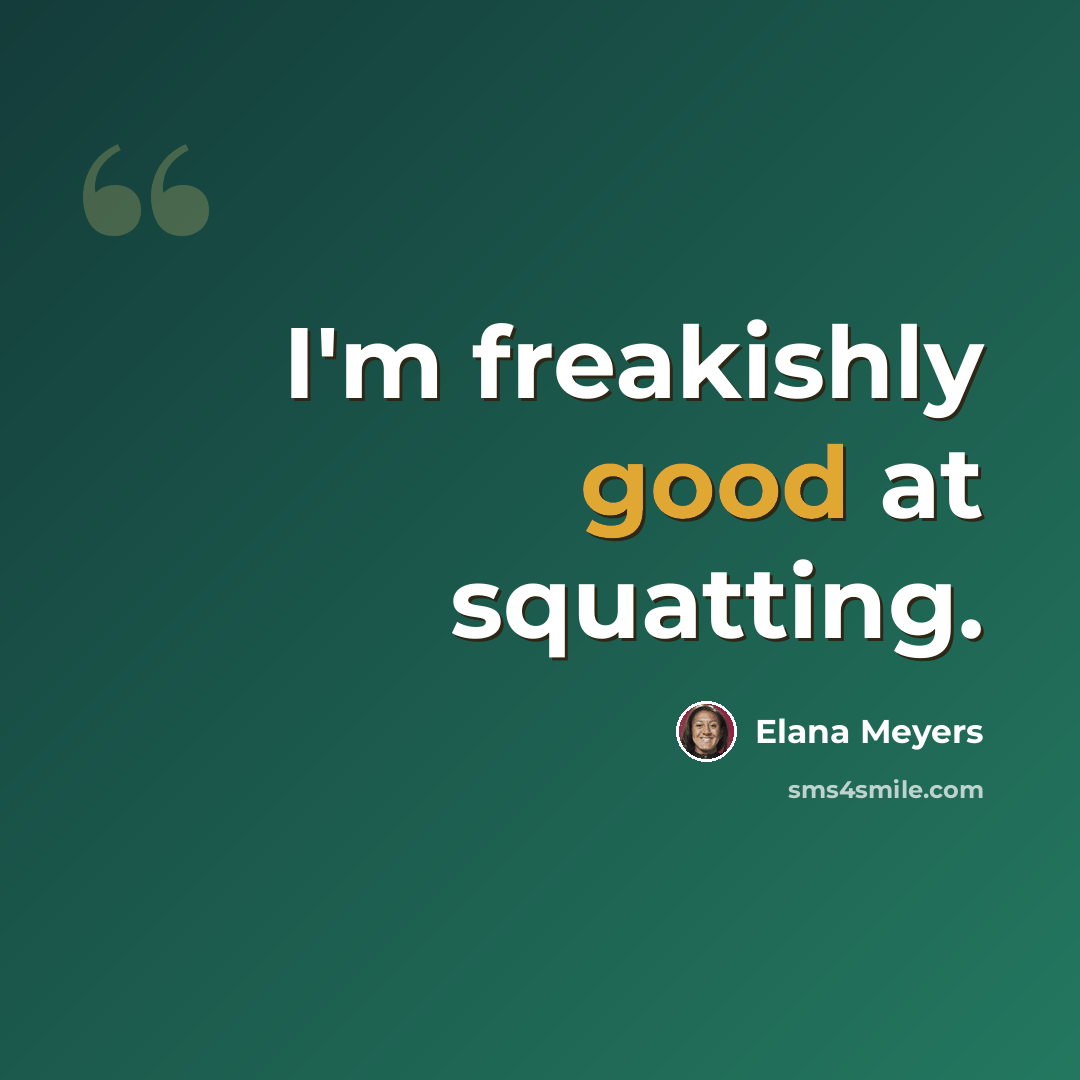 “I'm freakishly good at squatting.” quote by Elana Meyers