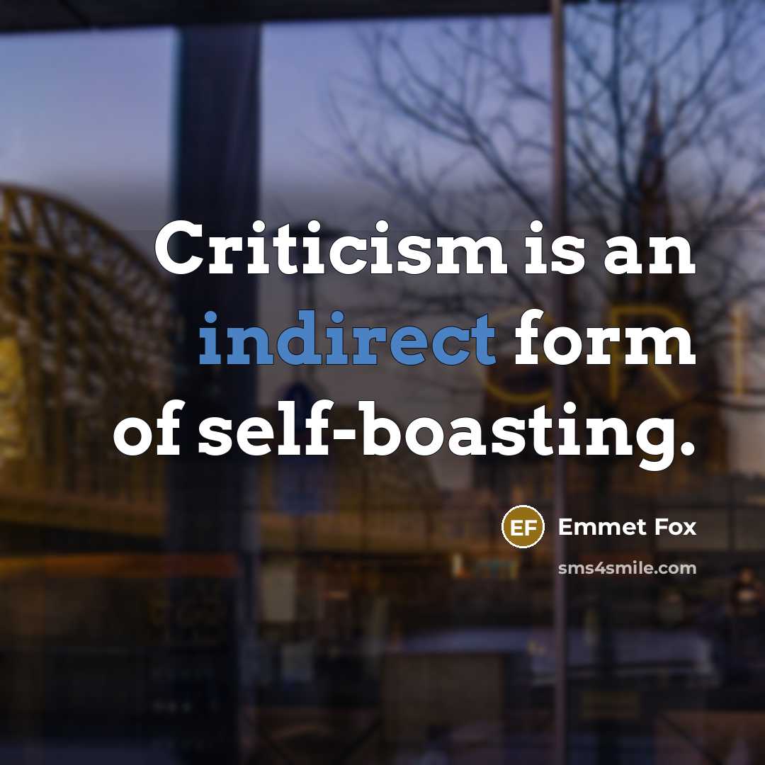 “Criticism is an indirect form of self-boasting.” quote by Emmet Fox