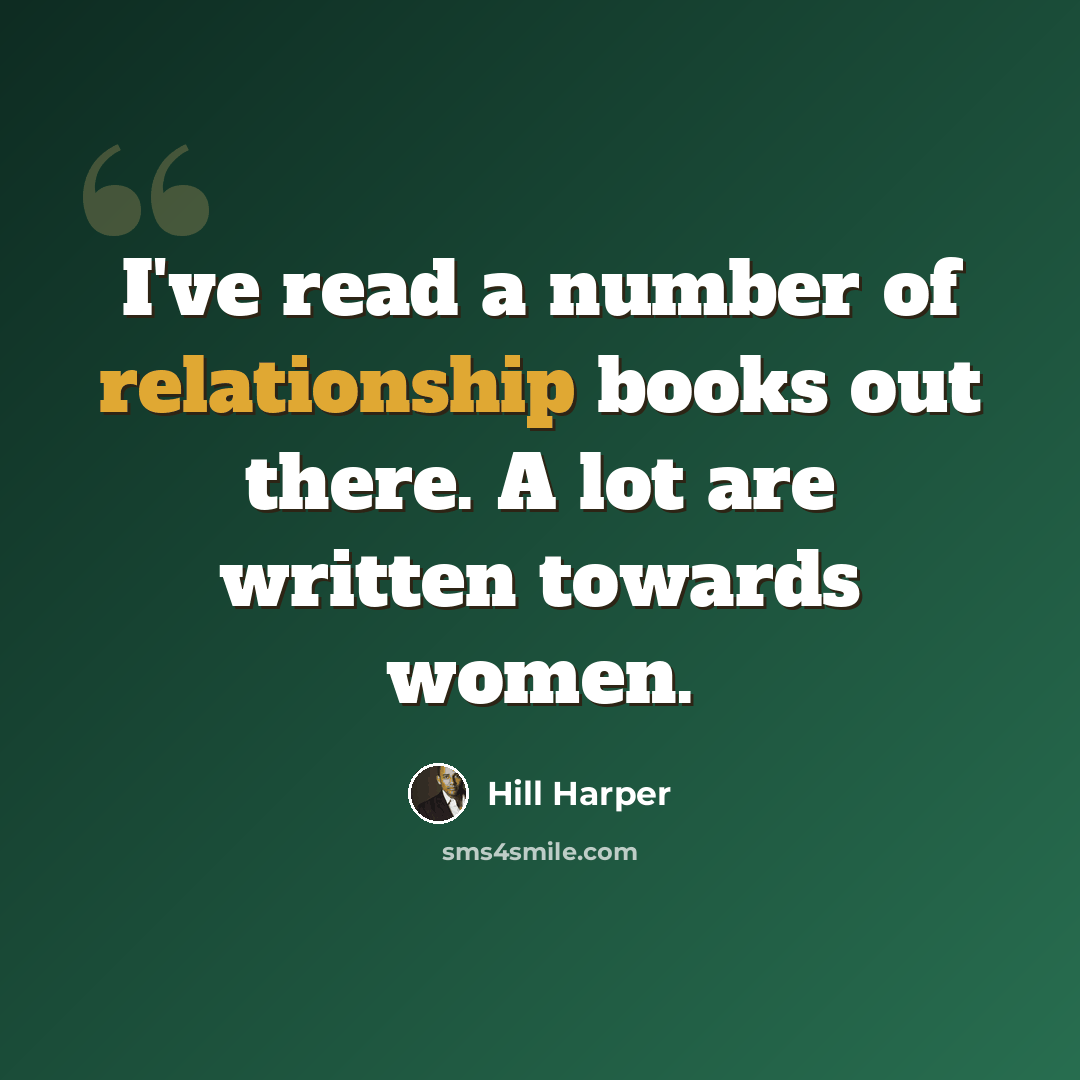 “I've read a number of relationship books out there. A lot are written towards women.” quote by Hill Harper