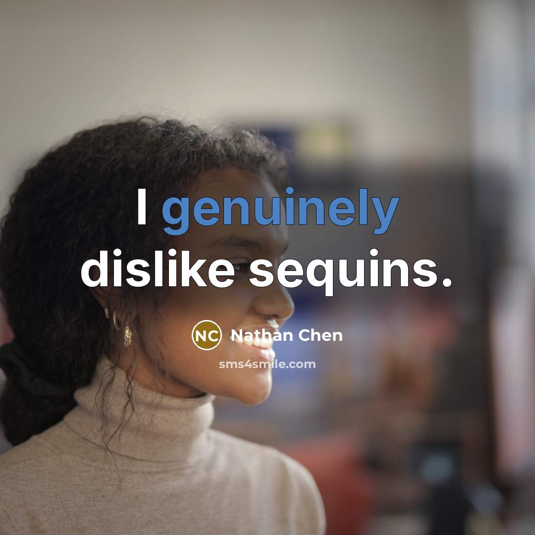 “I genuinely dislike sequins.” quote by Nathan Chen