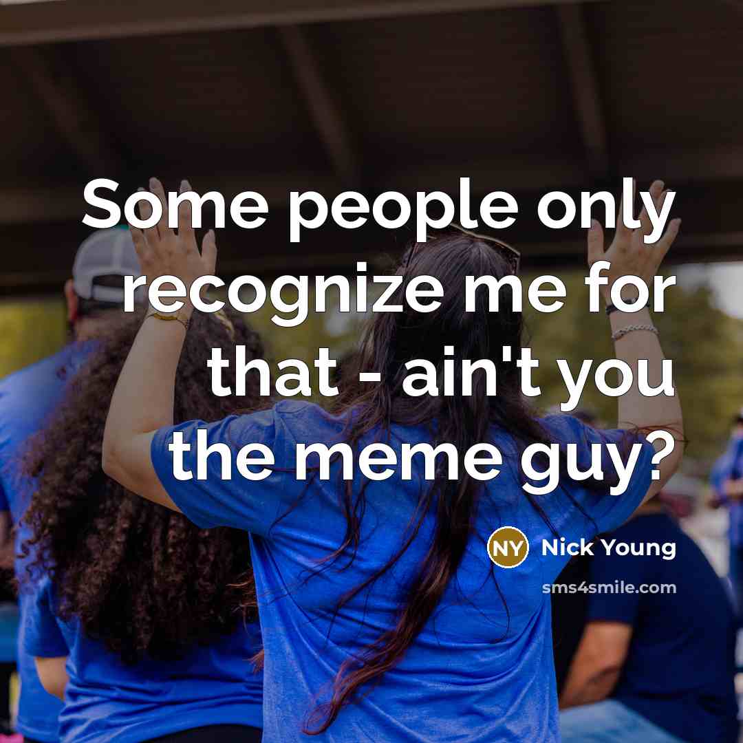 “Some people only recognize me for that - ain't you the meme guy?” quote by Nick Young