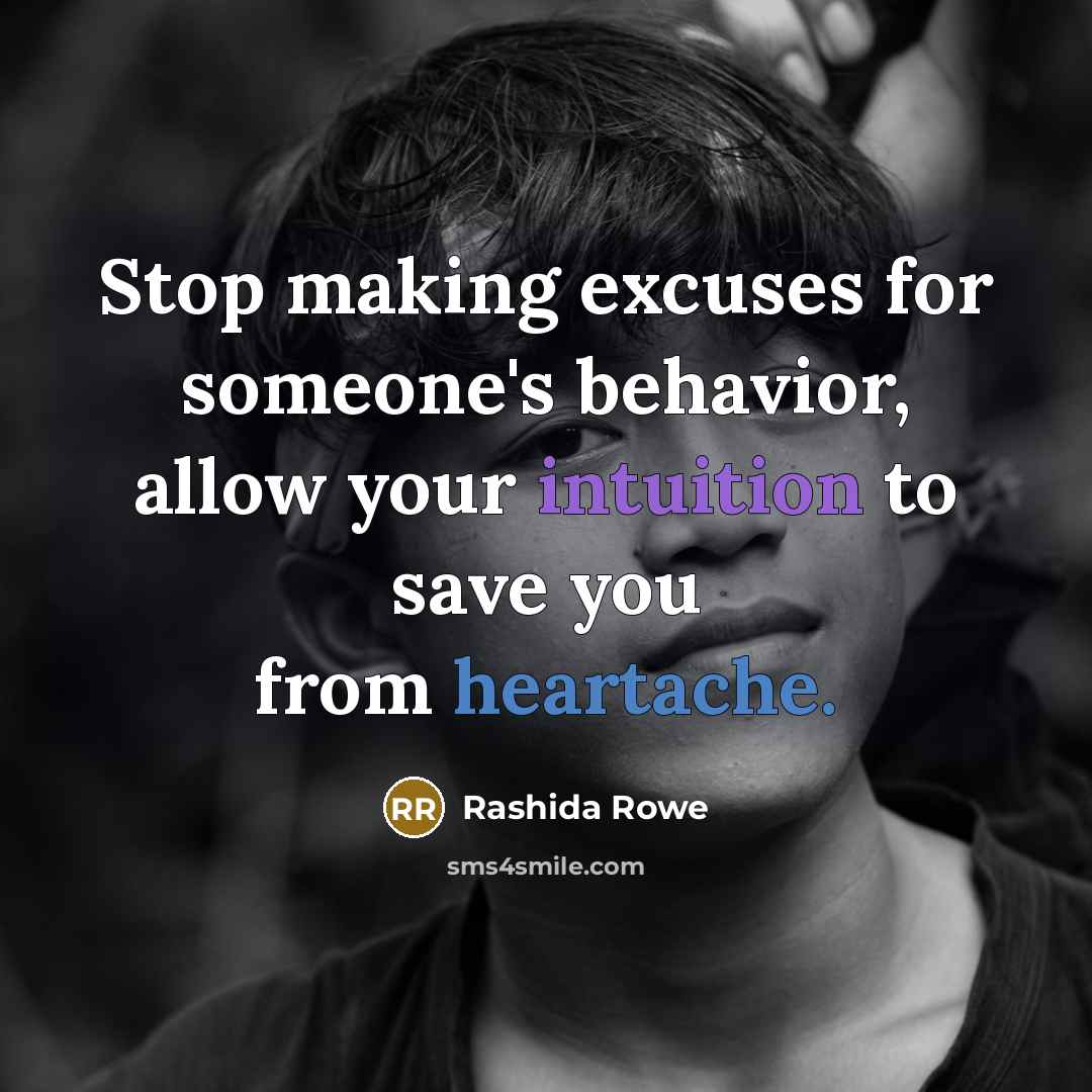 “Stop making excuses for someone's behavior, allow your intuition to save you from heartache.” quote by Rashida Rowe