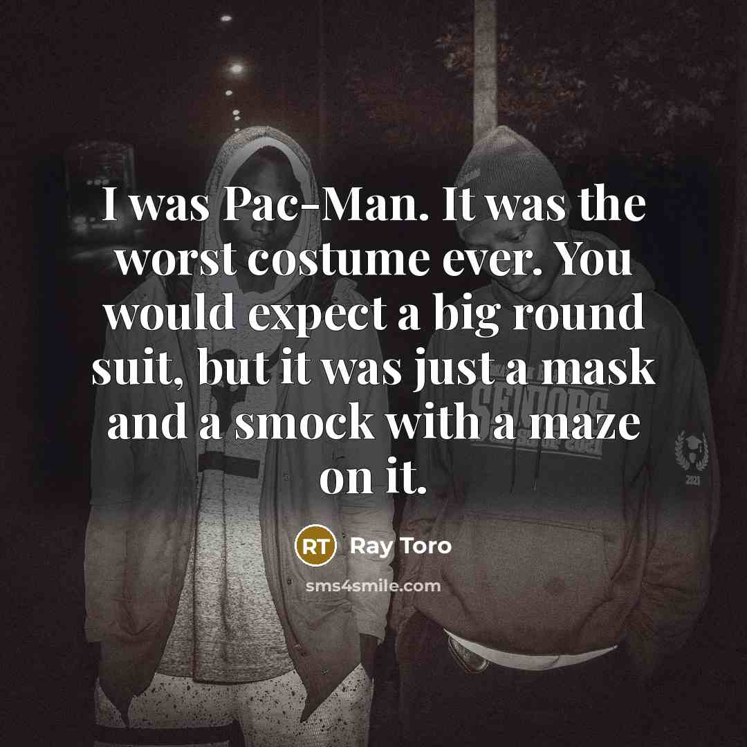 “I was Pac-Man. It was the worst costume ever. You would expect a big round suit, but it was just a mask and a smock with a maze on it.” quote by Ray Toro