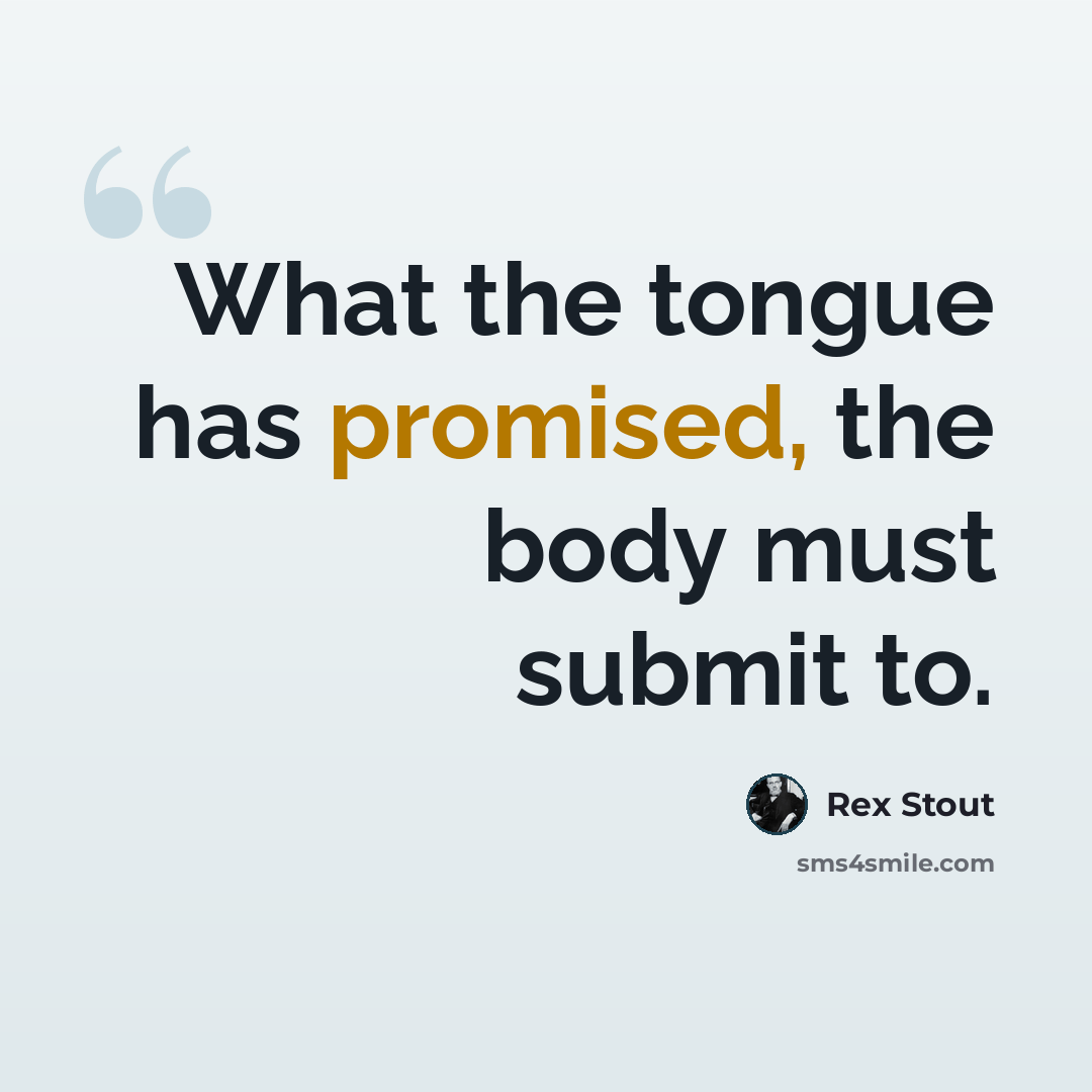 “What the tongue has promised, the body must submit to.” quote by Rex Stout
