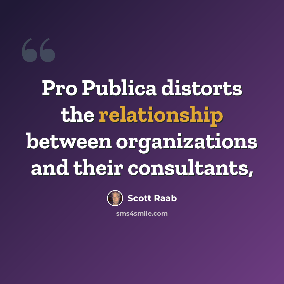 “Pro Publica distorts the relationship between organizations and their consultants,” quote by Scott Raab
