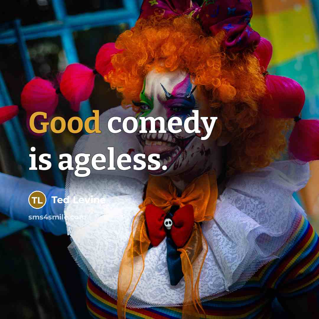 “Good comedy is ageless.” quote by Ted Levine