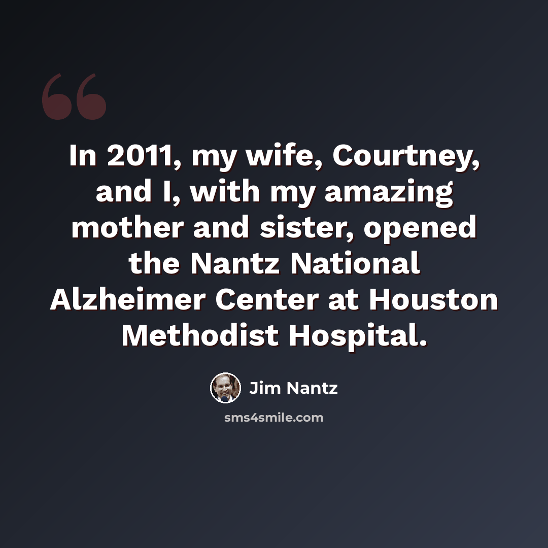 “In 2011, my wife, Courtney, and I, with my amazing mother and sister, opened the Nantz National Alzheimer Center at Houston Methodist Hospital.” quote by Jim Nantz