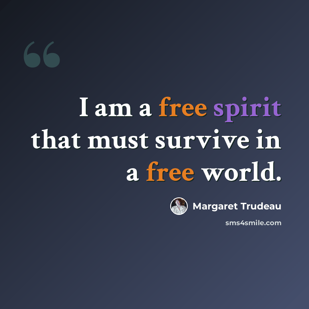 “I am a free spirit that must survive in a free world.” quote by Margaret Trudeau