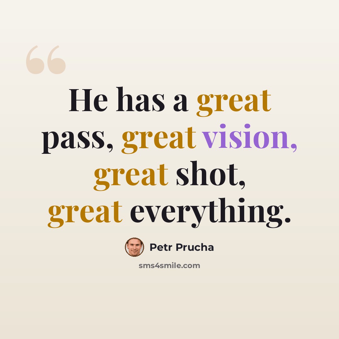 “He has a great pass, great vision, great shot, great everything.” quote by Petr Prucha