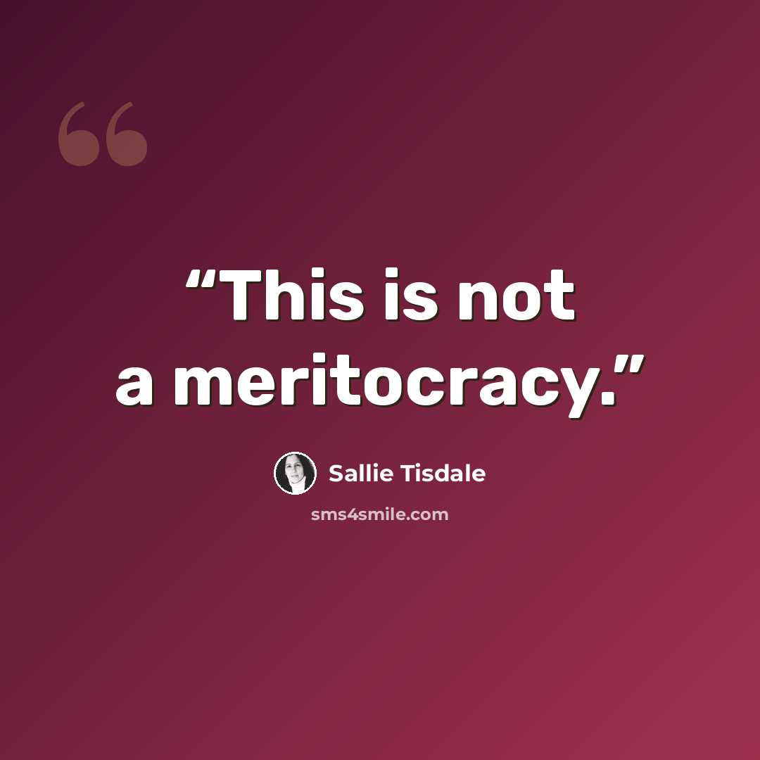 “This is not a meritocracy.” quote by Sallie Tisdale