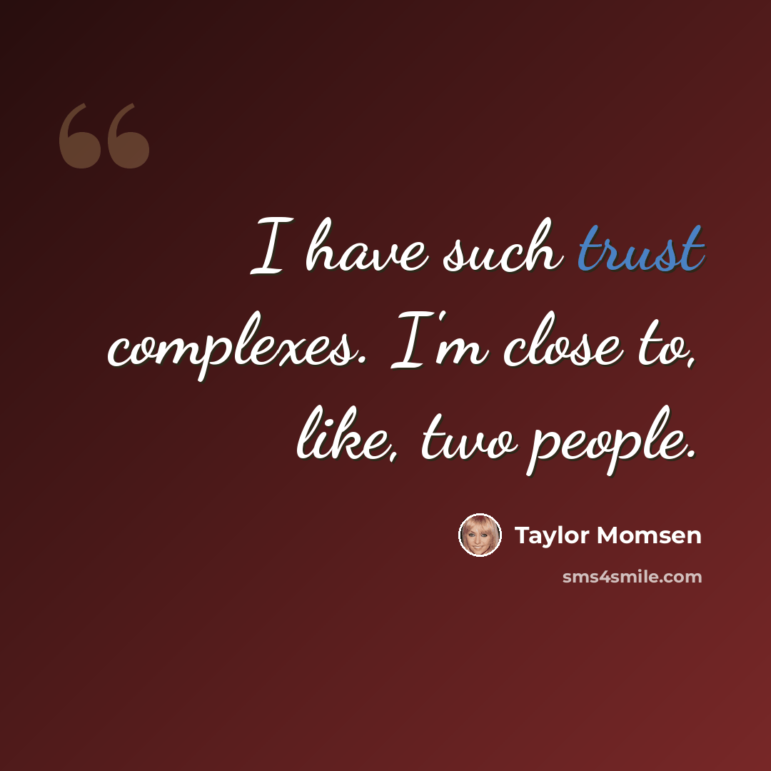 “I have such trust complexes. I'm close to, like, two people.” quote by Taylor Momsen
