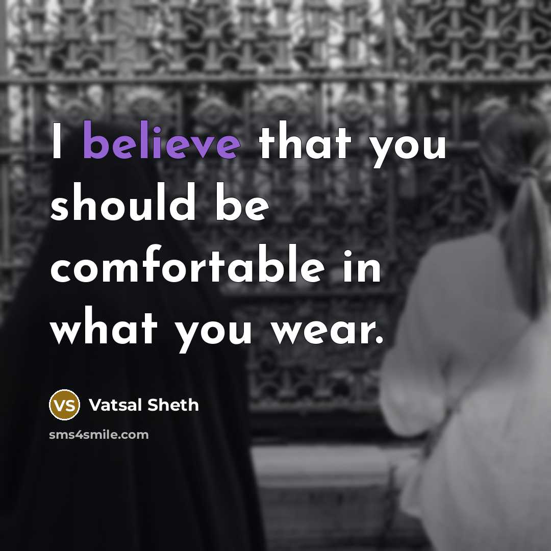 “I believe that you should be comfortable in what you wear.” quote by Vatsal Sheth