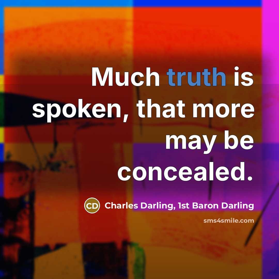 “Much truth is spoken, that more may be concealed.” quote by Charles Darling, 1st Baron Darling