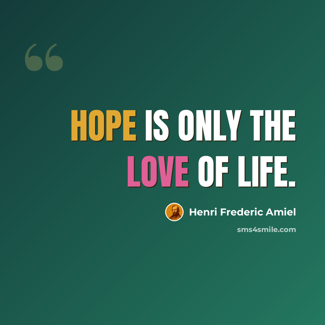 “Hope is only the love of life.” quote by Henri Frederic Amiel