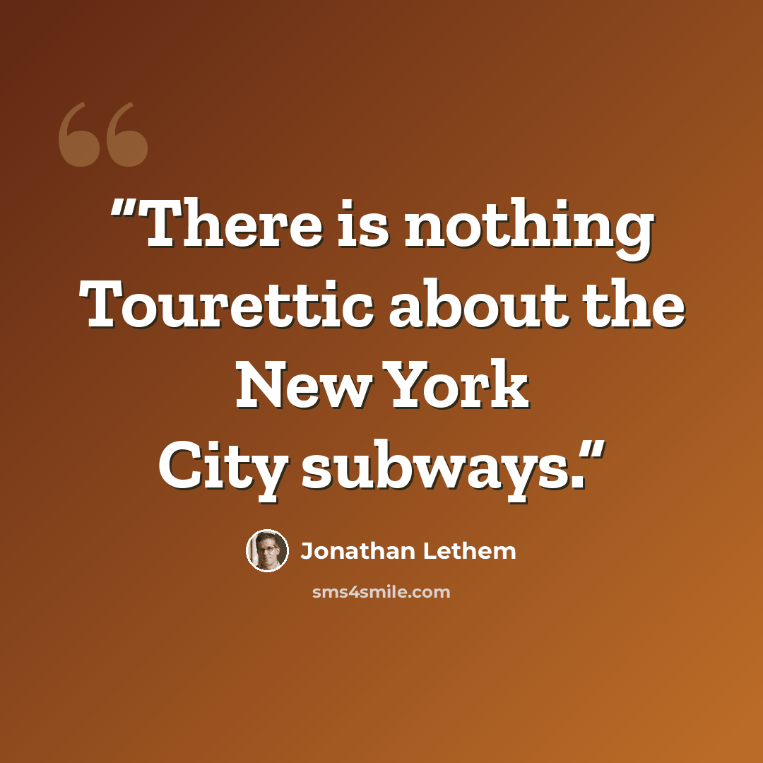 “There is nothing Tourettic about the New York City subways.” quote by Jonathan Lethem
