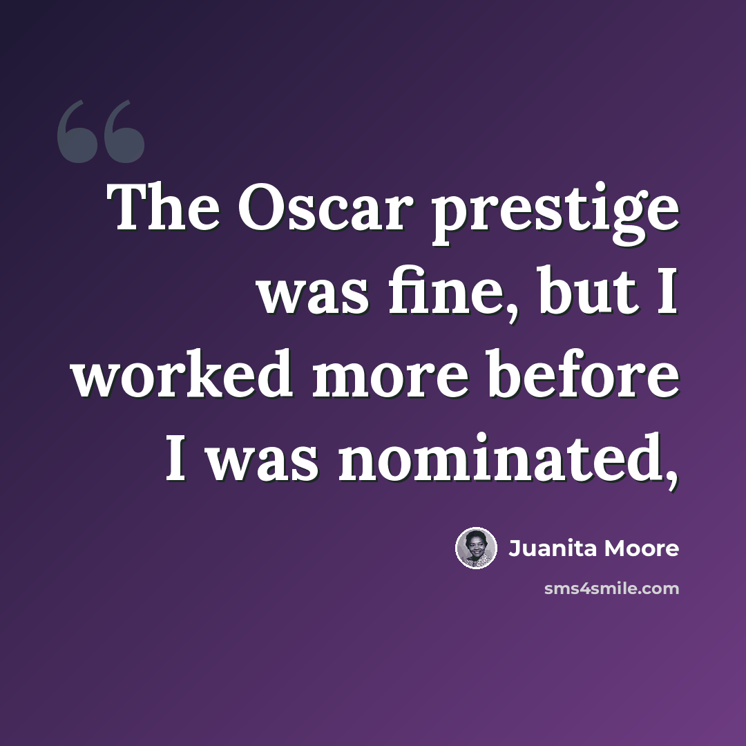 “The Oscar prestige was fine, but I worked more before I was nominated,” quote by Juanita Moore
