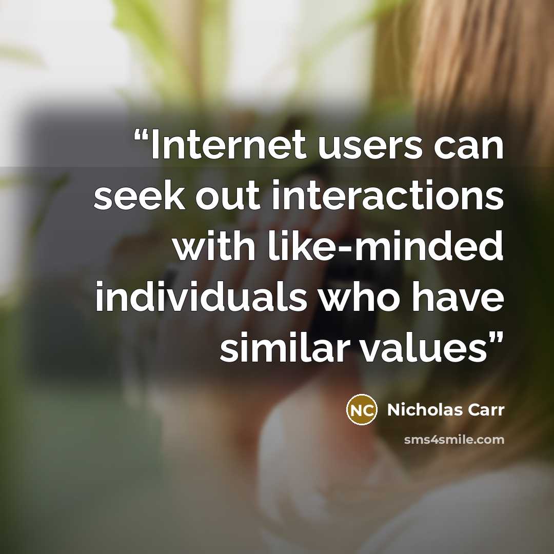“Internet users can seek out interactions with like-minded individuals who have similar values” quote by Nicholas Carr