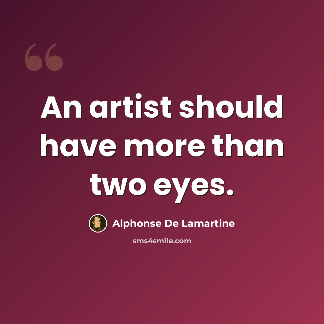 “An artist should have more than two eyes.” quote by Alphonse de Lamartine