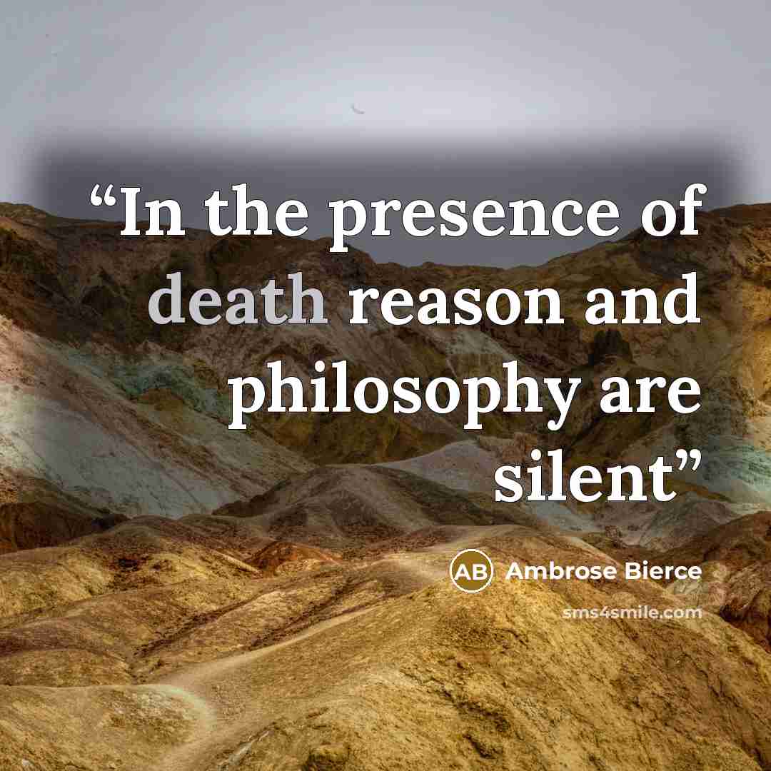 “In the presence of death reason and philosophy are silent” quote by Ambrose Bierce