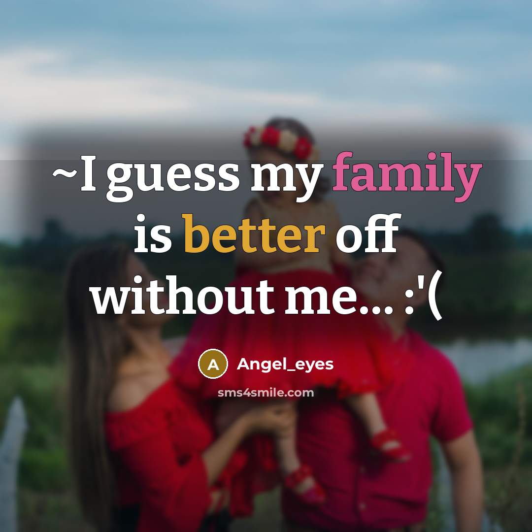 “~I guess my family is better off without me… :'(” quote by Angel_eyes