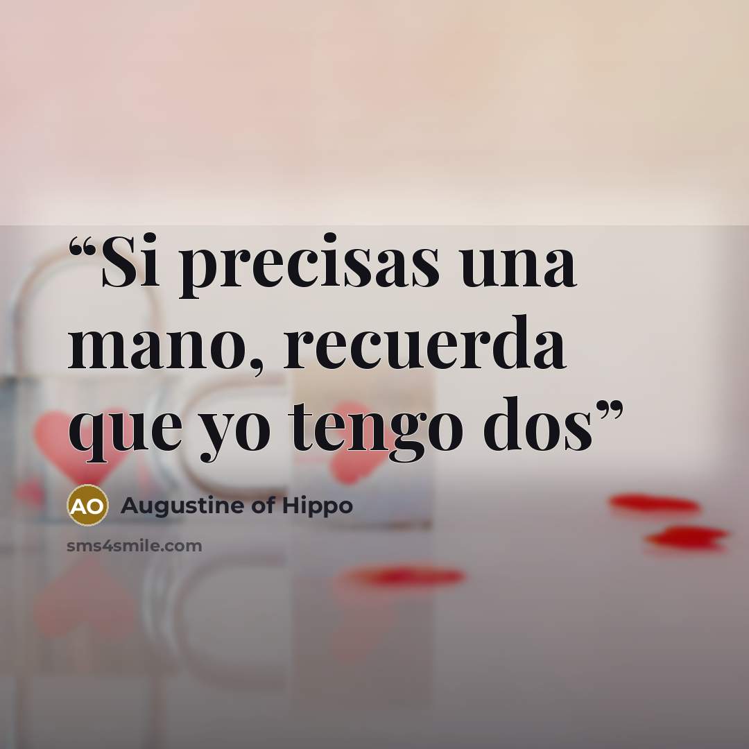 “Si precisas una mano, recuerda que yo tengo dos” quote by Augustine of Hippo