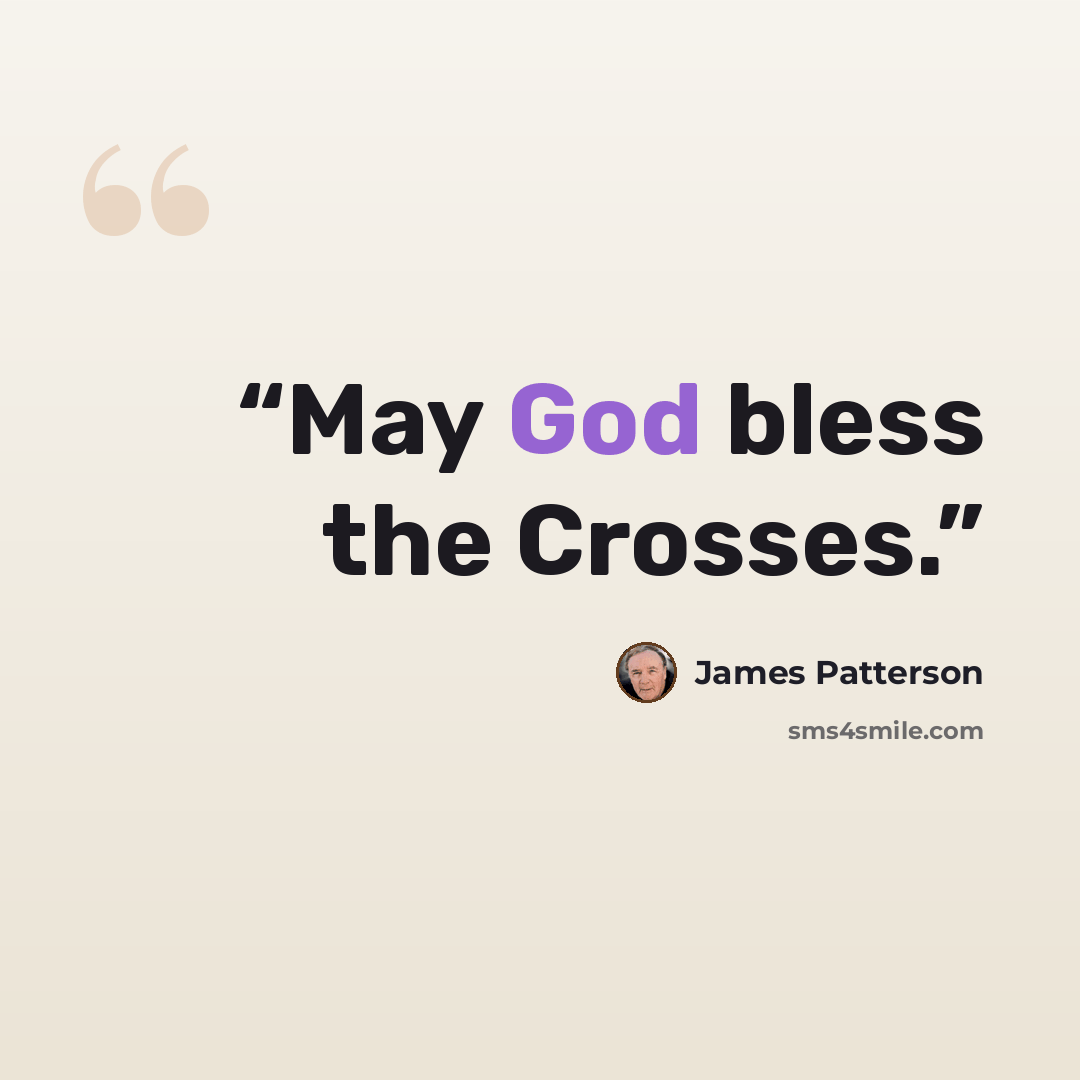 “May God bless the Crosses.” quote by James Patterson