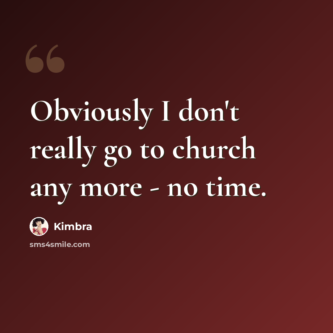 “Obviously I don't really go to church any more - no time.” quote by Kimbra