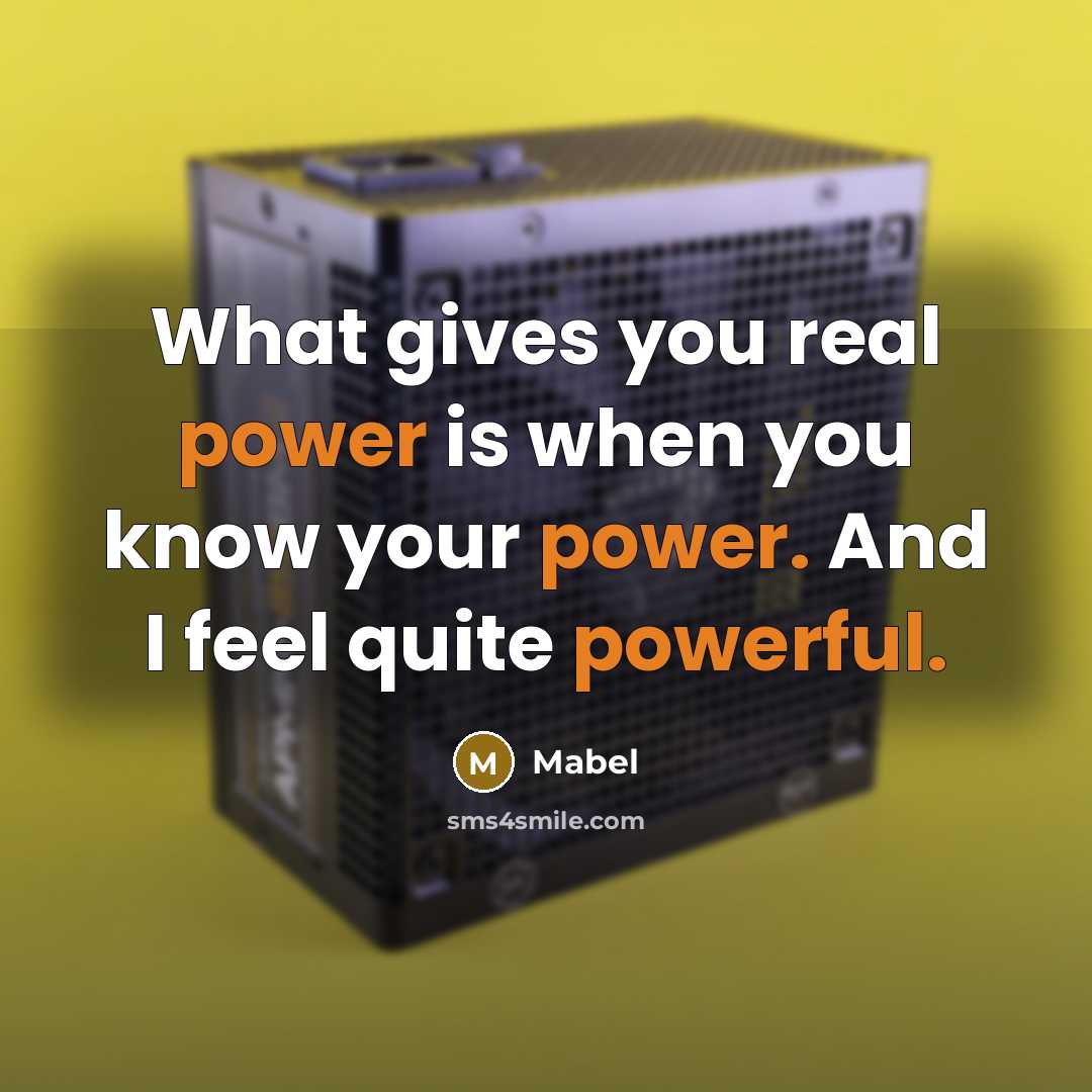 “What gives you real power is when you know your power. And I feel quite powerful.” quote by Mabel