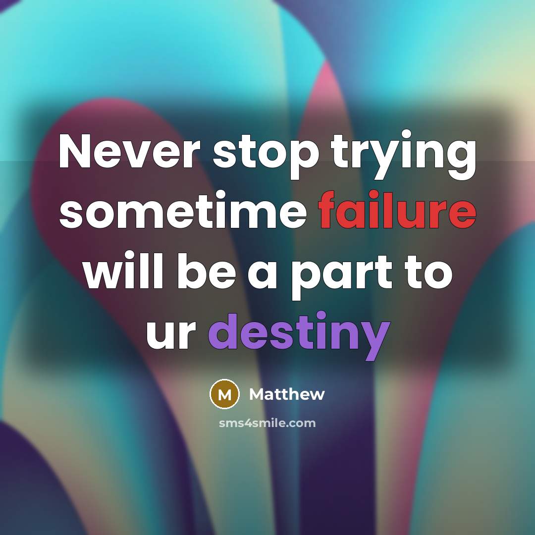“Never stop trying sometime failure will be a part to ur destiny” quote by Matthew