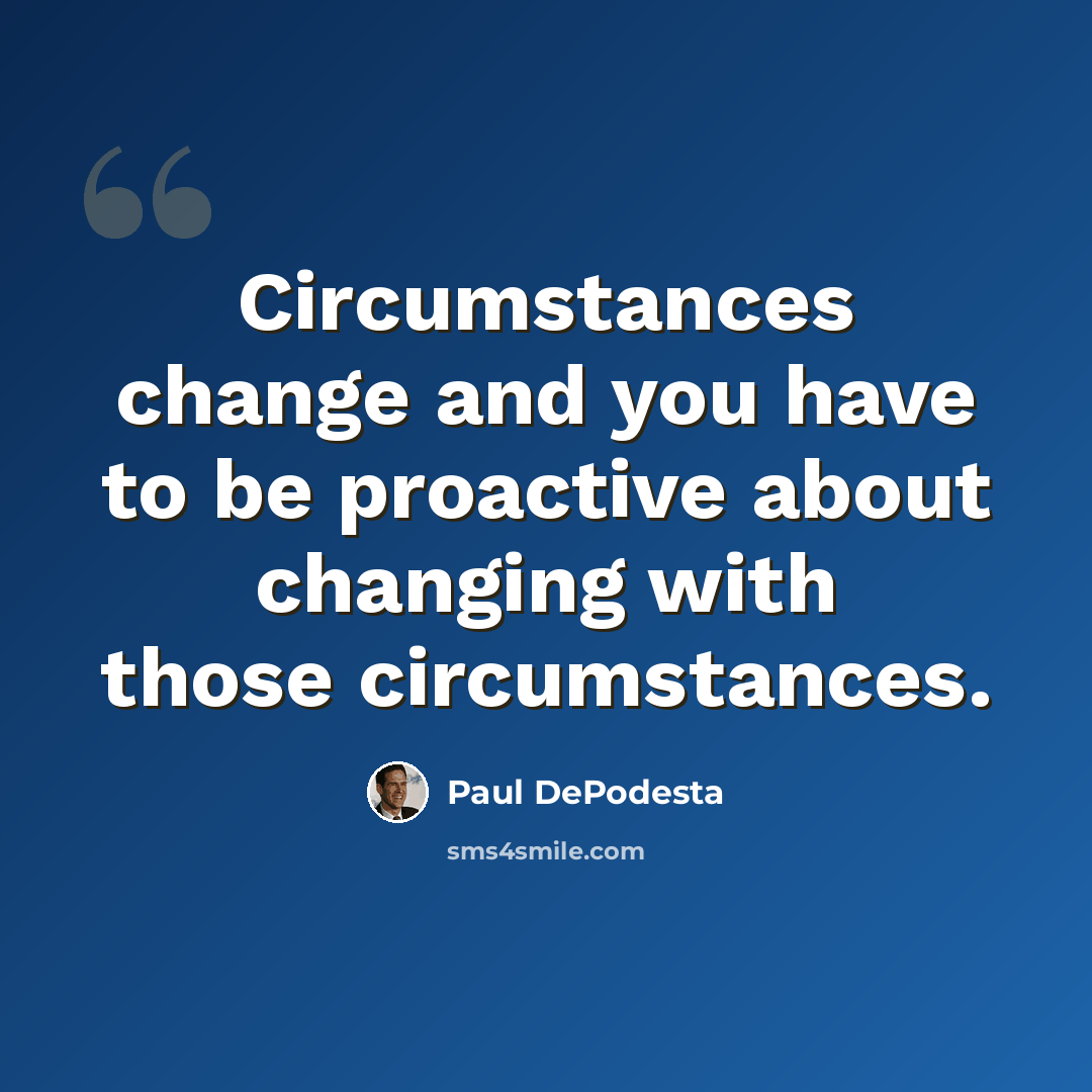 “Circumstances change and you have to be proactive about changing with those circumstances.” quote by Paul DePodesta