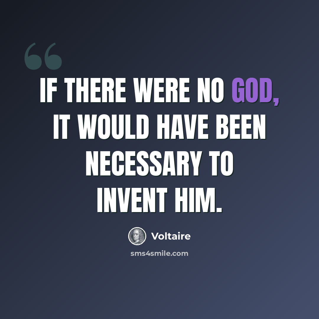 “If there were no God, it would have been necessary to invent him.” quote by Voltaire