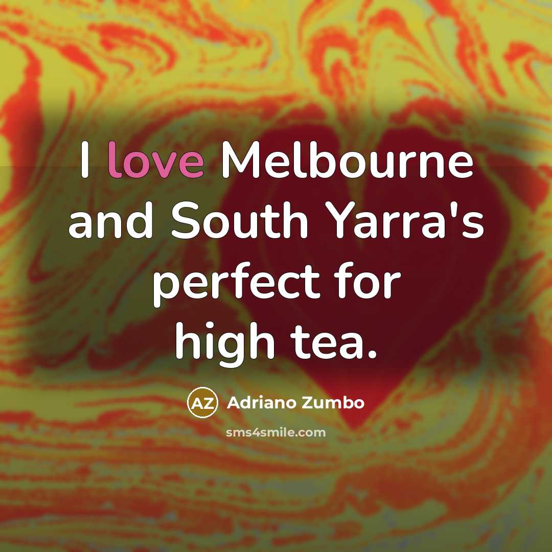 “I love Melbourne and South Yarra's perfect for high tea.” quote by Adriano Zumbo